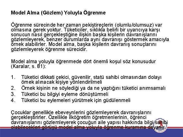 Model Alma (Gözlem) Yoluyla Öğrenme sürecinde her zaman pekiştireçlerin (olumlu/olumsuz) var olmasına gerek yoktur.