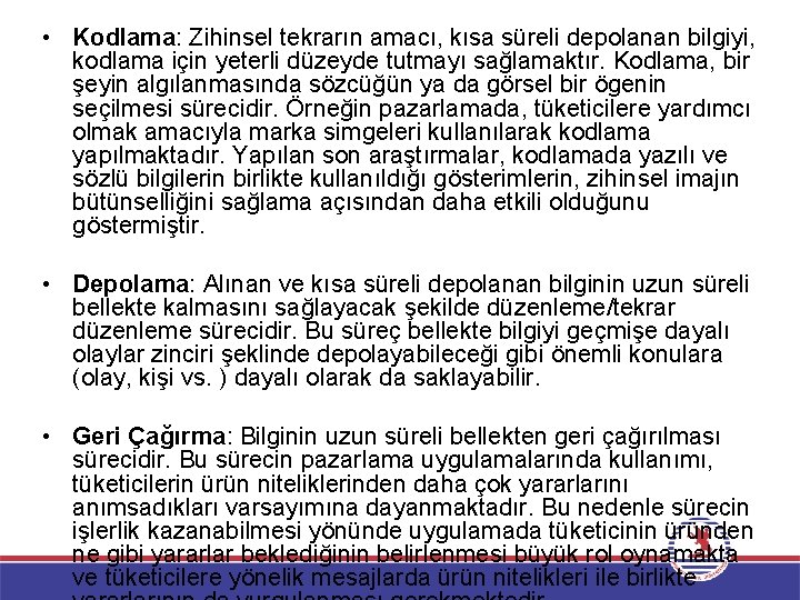  • Kodlama: Zihinsel tekrarın amacı, kısa süreli depolanan bilgiyi, kodlama için yeterli düzeyde