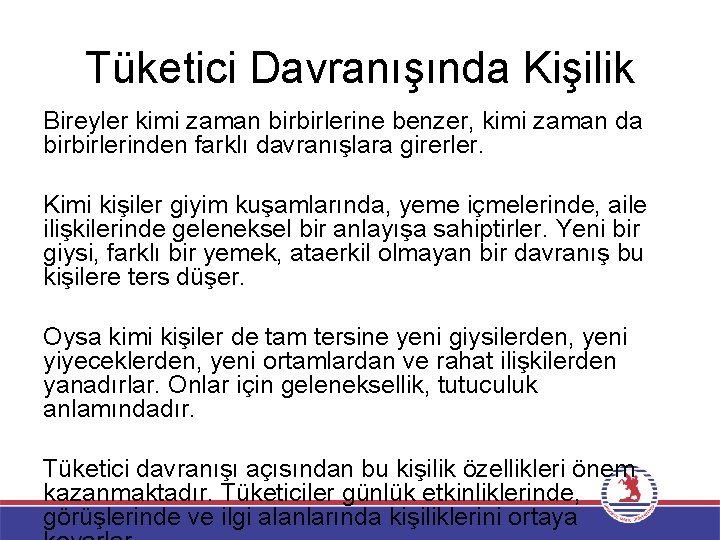 Tüketici Davranışında Kişilik Bireyler kimi zaman birbirlerine benzer, kimi zaman da birbirlerinden farklı davranışlara