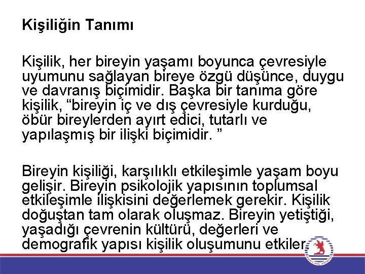 Kişiliğin Tanımı Kişilik, her bireyin yaşamı boyunca çevresiyle uyumunu sağlayan bireye özgü düşünce, duygu