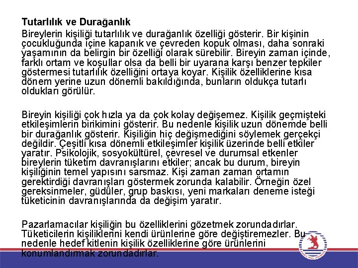 Tutarlılık ve Durağanlık Bireylerin kişiliği tutarlılık ve durağanlık özelliği gösterir. Bir kişinin çocukluğunda içine