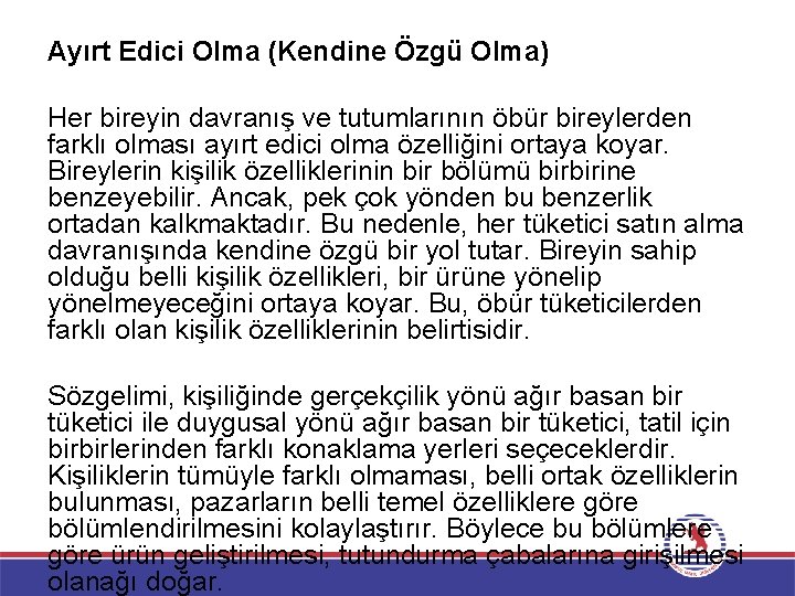 Ayırt Edici Olma (Kendine Özgü Olma) Her bireyin davranış ve tutumlarının öbür bireylerden farklı