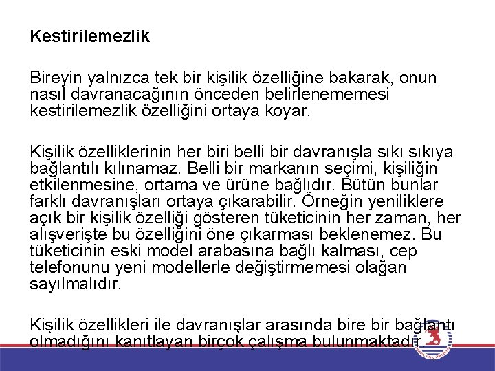 Kestirilemezlik Bireyin yalnızca tek bir kişilik özelliğine bakarak, onun nasıl davranacağının önceden belirlenememesi kestirilemezlik