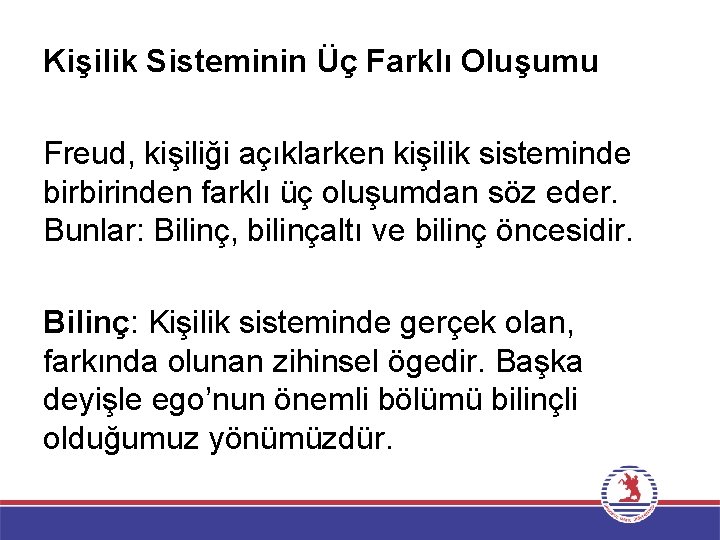Kişilik Sisteminin Üç Farklı Oluşumu Freud, kişiliği açıklarken kişilik sisteminde birbirinden farklı üç oluşumdan