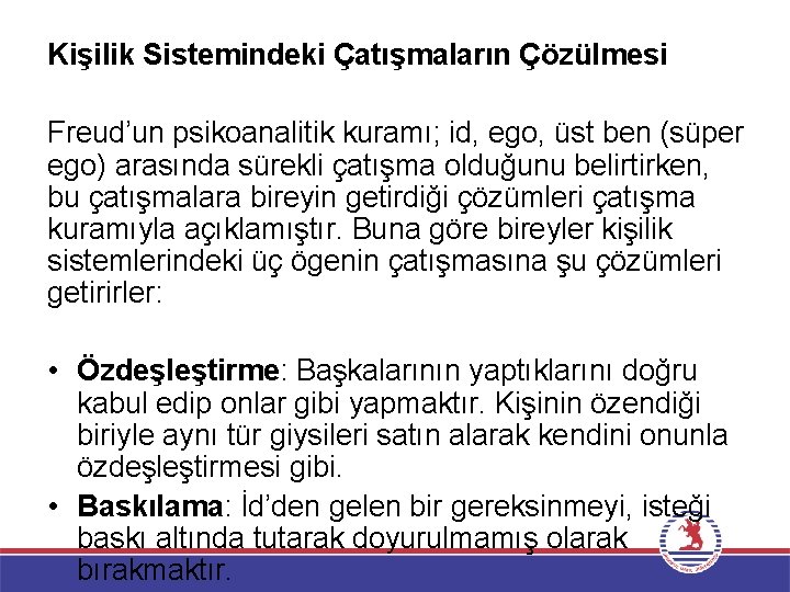 Kişilik Sistemindeki Çatışmaların Çözülmesi Freud’un psikoanalitik kuramı; id, ego, üst ben (süper ego) arasında