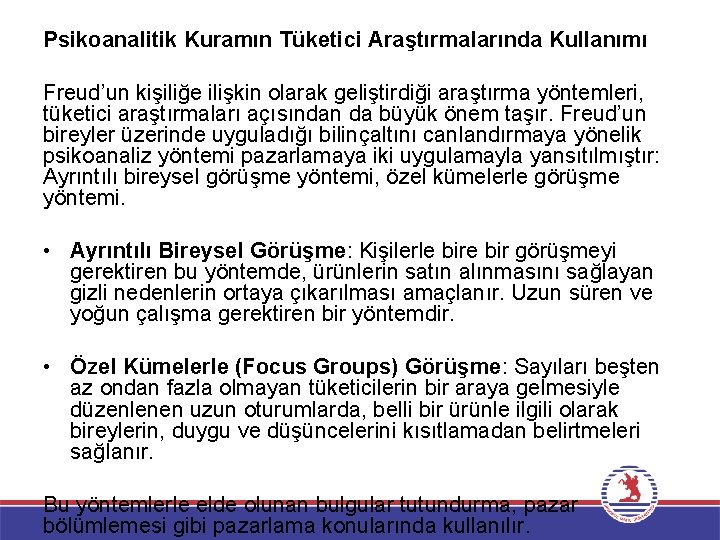 Psikoanalitik Kuramın Tüketici Araştırmalarında Kullanımı Freud’un kişiliğe ilişkin olarak geliştirdiği araştırma yöntemleri, tüketici araştırmaları