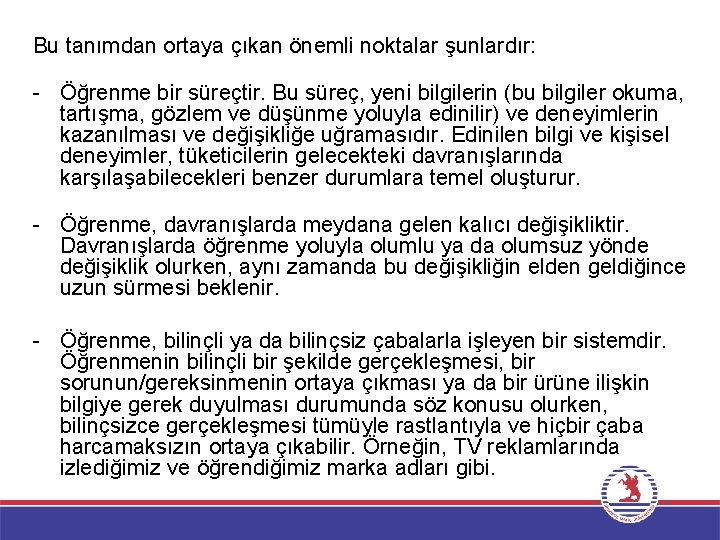 Bu tanımdan ortaya çıkan önemli noktalar şunlardır: - Öğrenme bir süreçtir. Bu süreç, yeni
