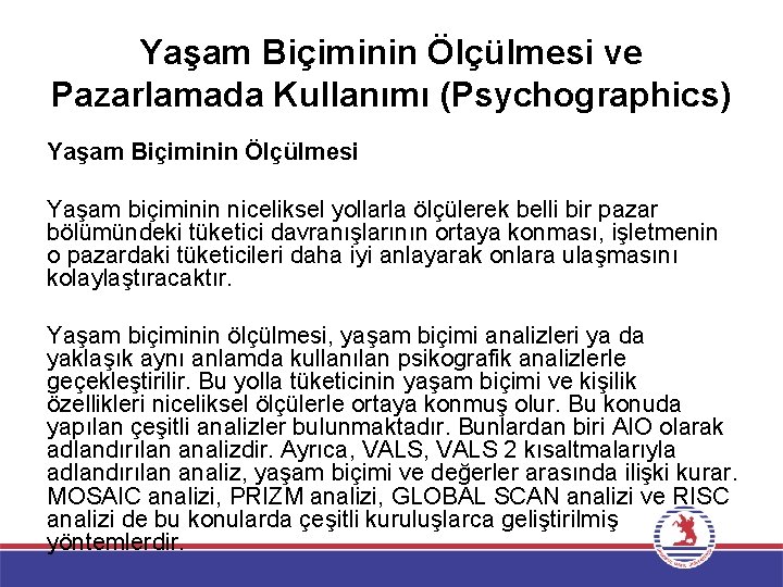 Yaşam Biçiminin Ölçülmesi ve Pazarlamada Kullanımı (Psychographics) Yaşam Biçiminin Ölçülmesi Yaşam biçiminin niceliksel yollarla