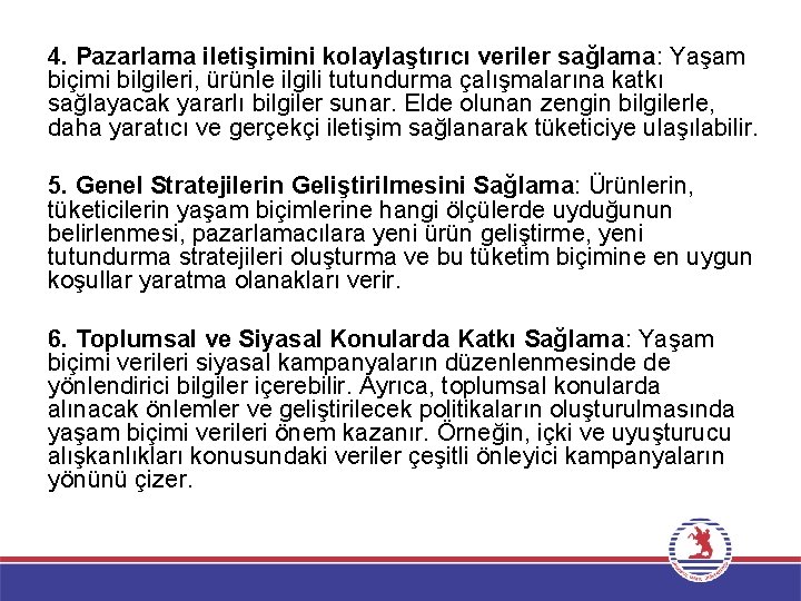 4. Pazarlama iletişimini kolaylaştırıcı veriler sağlama: Yaşam biçimi bilgileri, ürünle ilgili tutundurma çalışmalarına katkı