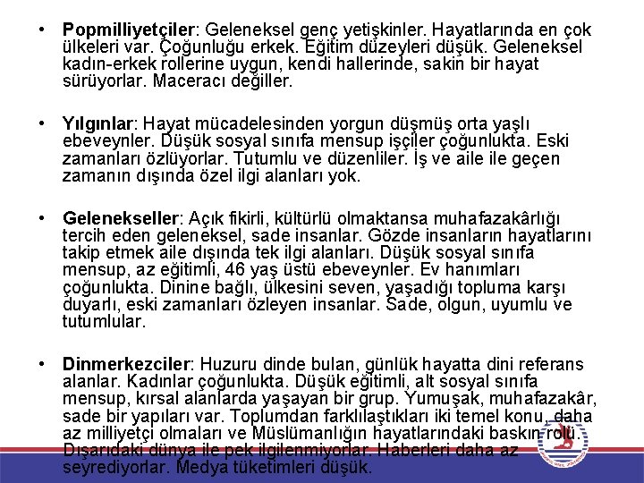  • Popmilliyetçiler: Geleneksel genç yetişkinler. Hayatlarında en çok ülkeleri var. Çoğunluğu erkek. Eğitim