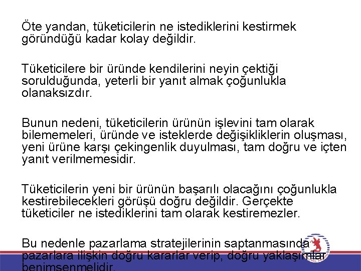 Öte yandan, tüketicilerin ne istediklerini kestirmek göründüğü kadar kolay değildir. Tüketicilere bir üründe kendilerini