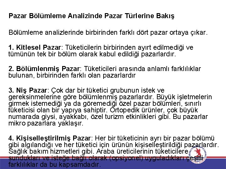 Pazar Bölümleme Analizinde Pazar Türlerine Bakış Bölümleme analizlerinde birbirinden farklı dört pazar ortaya çıkar.