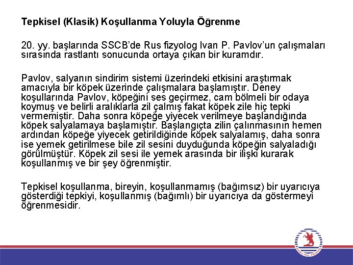 Tepkisel (Klasik) Koşullanma Yoluyla Öğrenme 20. yy. başlarında SSCB’de Rus fizyolog Ivan P. Pavlov’un