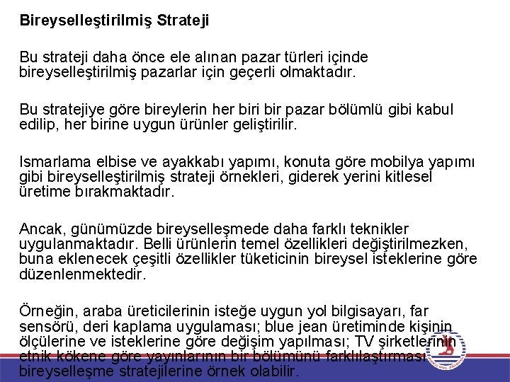 Bireyselleştirilmiş Strateji Bu strateji daha önce ele alınan pazar türleri içinde bireyselleştirilmiş pazarlar için