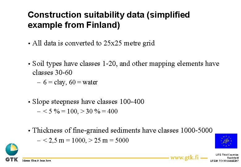 Construction suitability data (simplified example from Finland) • All data is converted to 25