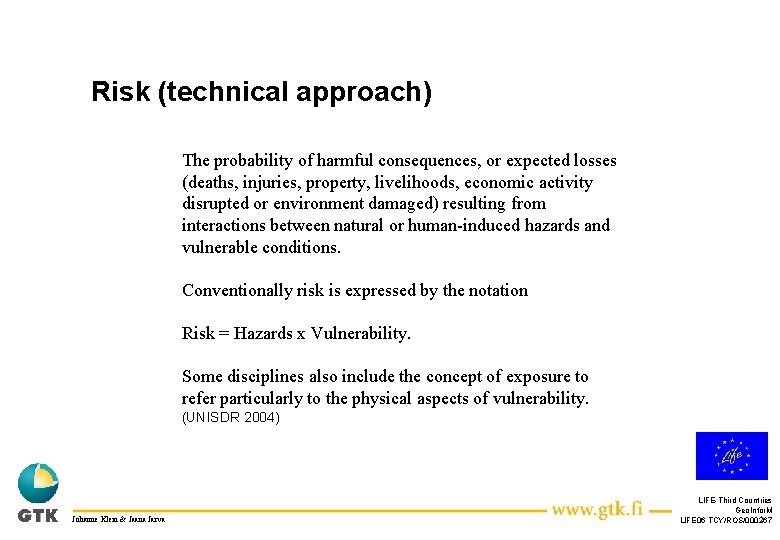 Risk (technical approach) The probability of harmful consequences, or expected losses Risk = Hazard