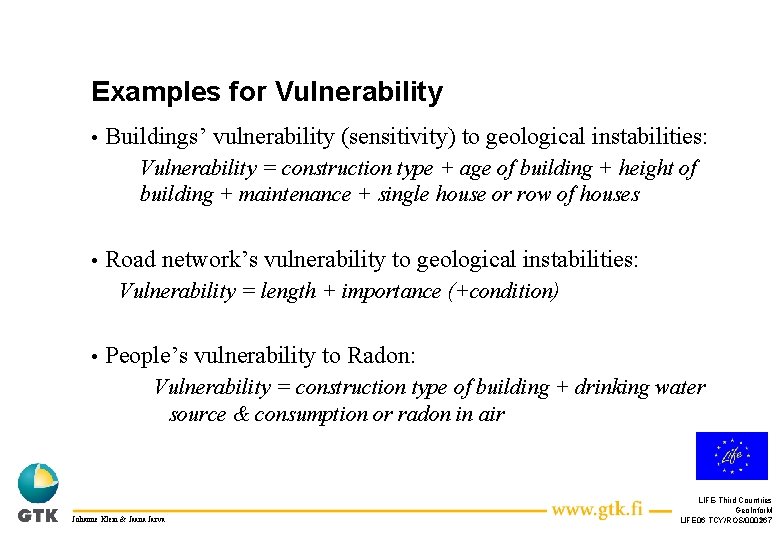 Examples for Vulnerability • Buildings’ vulnerability (sensitivity) to geological instabilities: Vulnerability = construction type