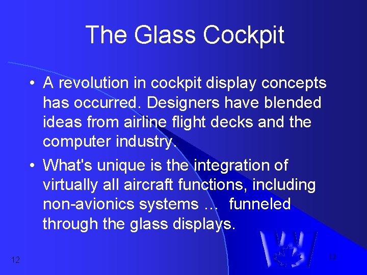 The Glass Cockpit • A revolution in cockpit display concepts has occurred. Designers have The Glass Cockpit • A revolution in cockpit display concepts has occurred. Designers have