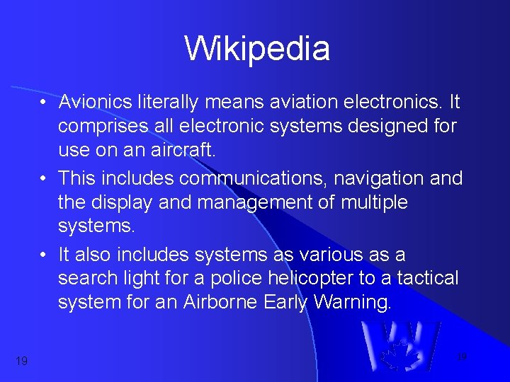 Wikipedia • Avionics literally means aviation electronics. It comprises all electronic systems designed for Wikipedia • Avionics literally means aviation electronics. It comprises all electronic systems designed for