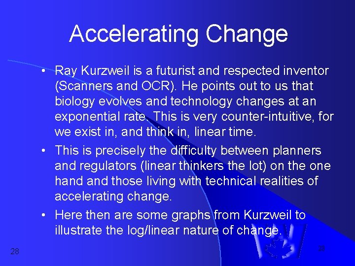 Accelerating Change • Ray Kurzweil is a futurist and respected inventor (Scanners and OCR). Accelerating Change • Ray Kurzweil is a futurist and respected inventor (Scanners and OCR).