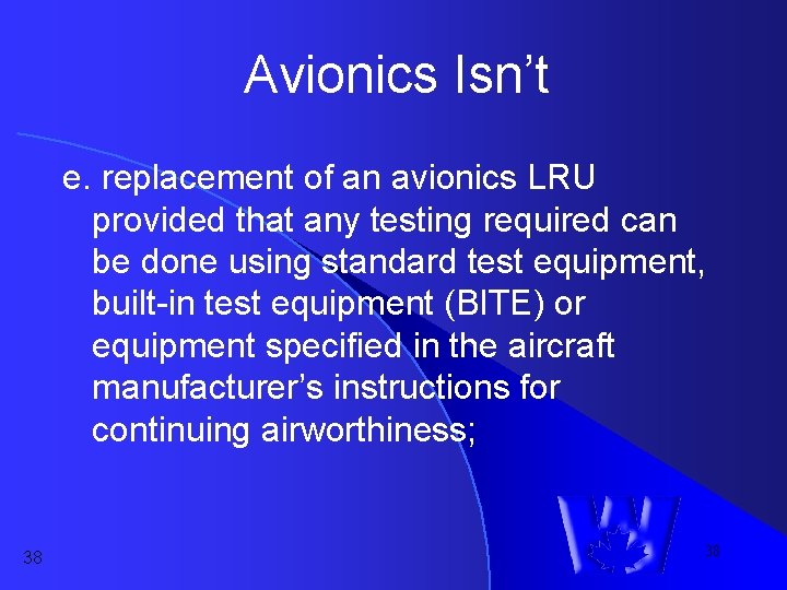 Avionics Isn’t e. replacement of an avionics LRU provided that any testing required can Avionics Isn’t e. replacement of an avionics LRU provided that any testing required can