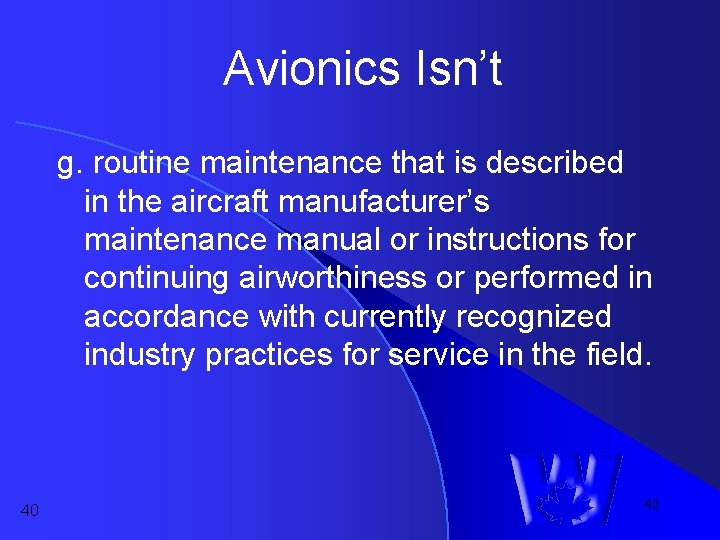 Avionics Isn’t g. routine maintenance that is described in the aircraft manufacturer’s maintenance manual Avionics Isn’t g. routine maintenance that is described in the aircraft manufacturer’s maintenance manual