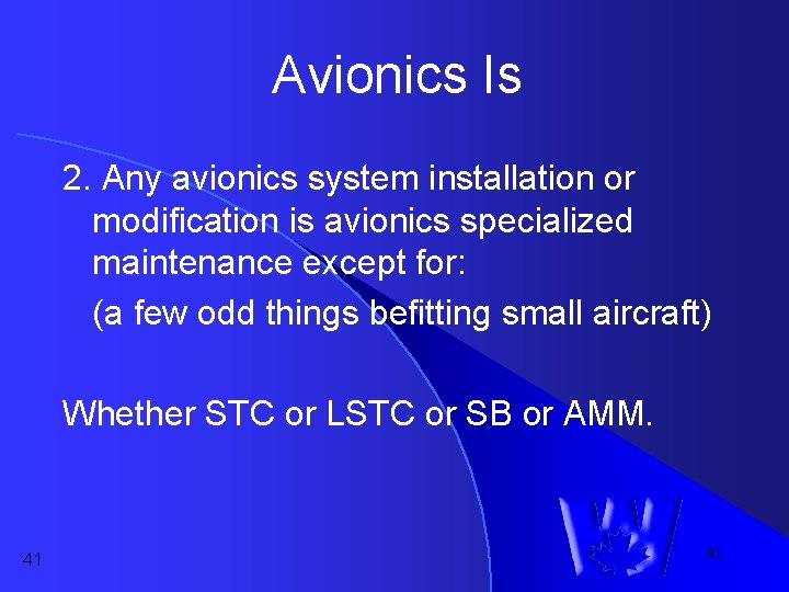 Avionics Is 2. Any avionics system installation or modification is avionics specialized maintenance except Avionics Is 2. Any avionics system installation or modification is avionics specialized maintenance except