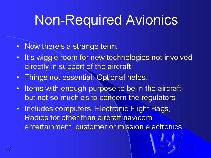 Non-Required Avionics • Now there's a strange term. • It’s wiggle room for new Non-Required Avionics • Now there's a strange term. • It’s wiggle room for new