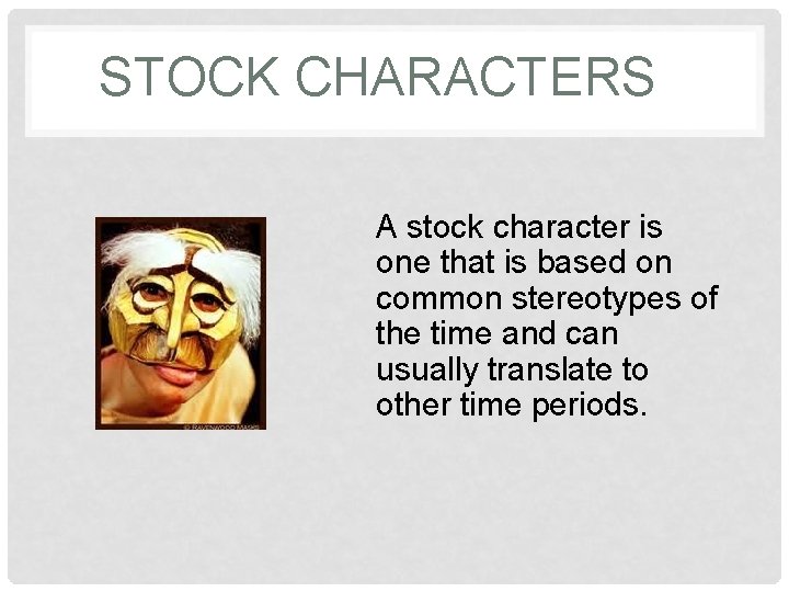STOCK CHARACTERS A stock character is one that is based on common stereotypes of