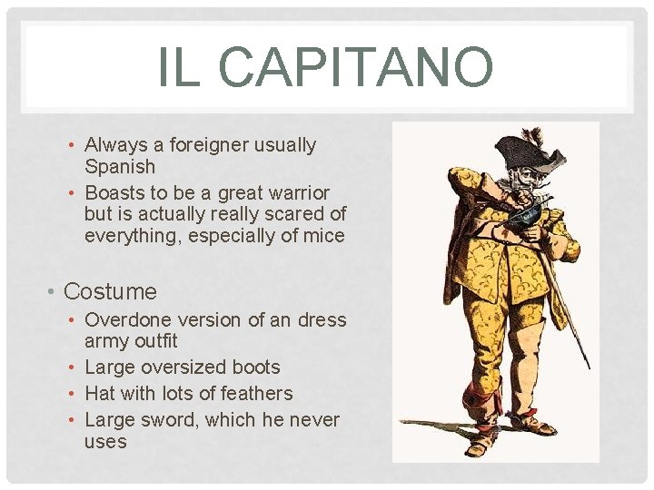 IL CAPITANO • Always a foreigner usually Spanish • Boasts to be a great