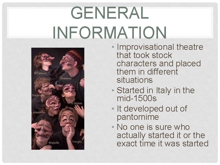 GENERAL INFORMATION • Improvisational theatre that took stock characters and placed them in different