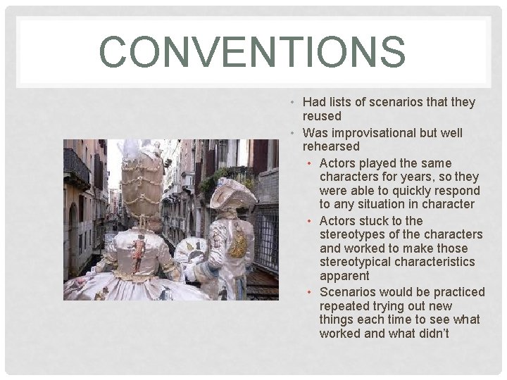 CONVENTIONS • Had lists of scenarios that they reused • Was improvisational but well