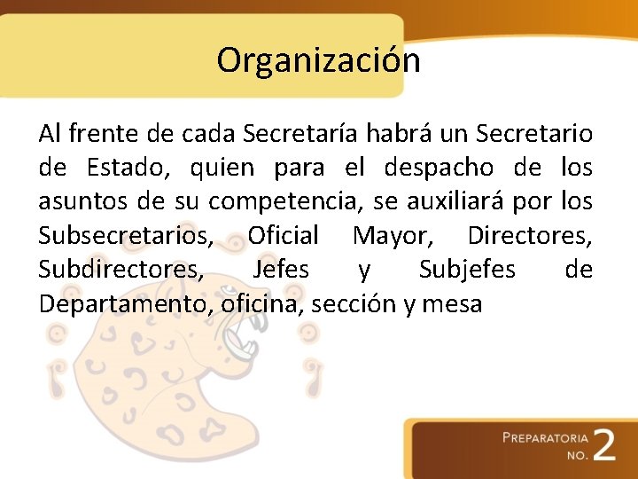 Organización Al frente de cada Secretaría habrá un Secretario de Estado, quien para el