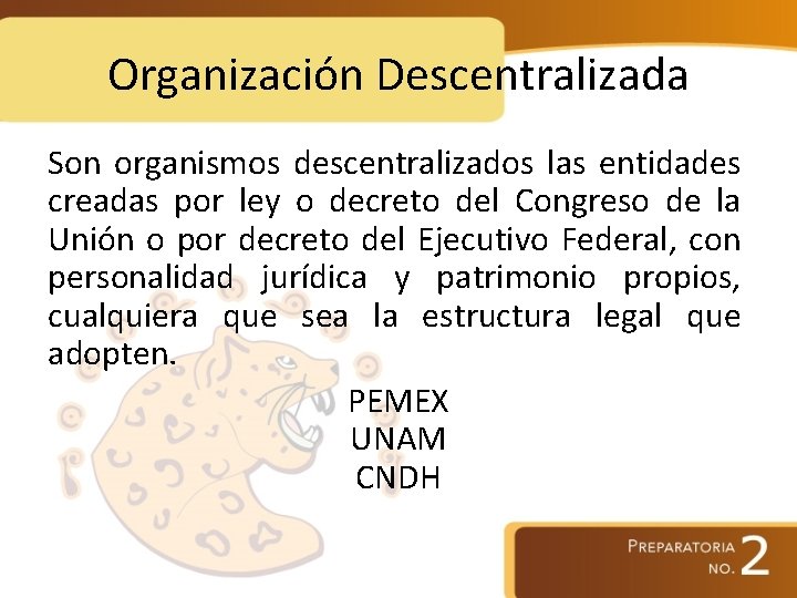Organización Descentralizada Son organismos descentralizados las entidades creadas por ley o decreto del Congreso