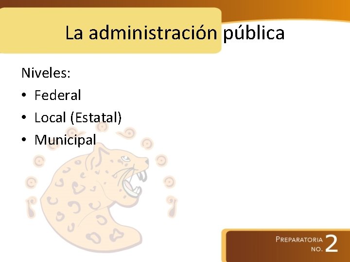 La administración pública Niveles: • Federal • Local (Estatal) • Municipal 