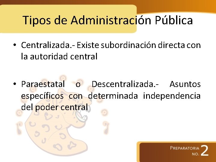 Tipos de Administración Pública • Centralizada. - Existe subordinación directa con la autoridad central