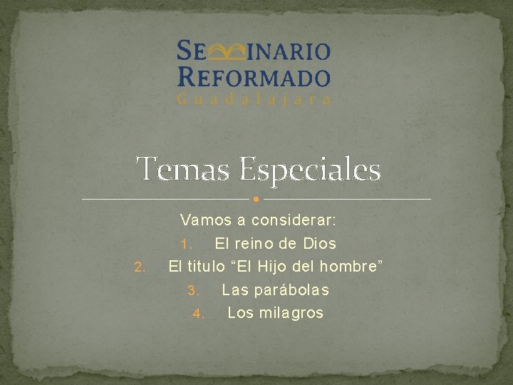 Temas Especiales 2. Vamos a considerar: 1. El reino de Dios El titulo “El