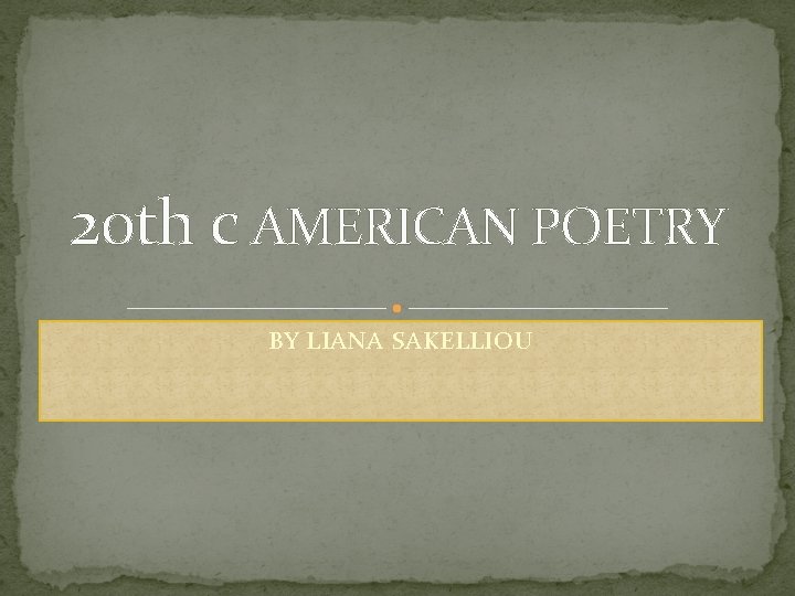 20 th c AMERICAN POETRY BY LIANA SAKELLIOU 