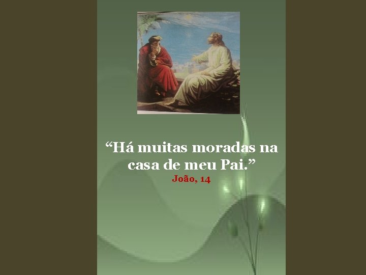 “Há muitas moradas na casa de meu Pai. ” João, 14 