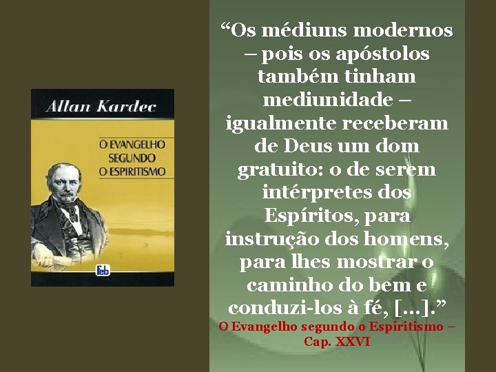 “Os médiuns modernos – pois os apóstolos também tinham mediunidade – igualmente receberam de