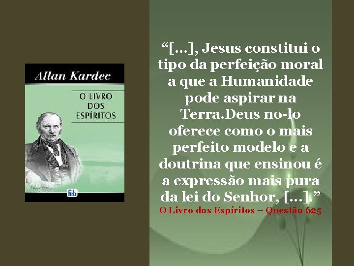 “[. . . ], Jesus constitui o tipo da perfeição moral a que a