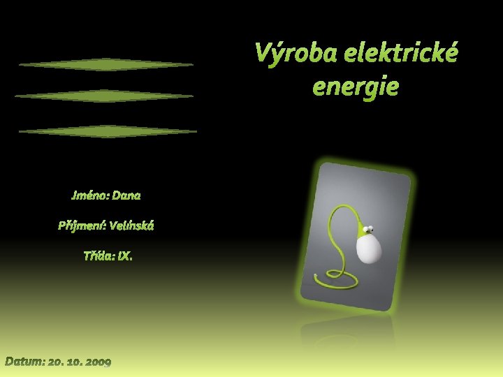 Výroba elektrické energie Jméno: Dana Příjmení: Velínská Třída: IX. 