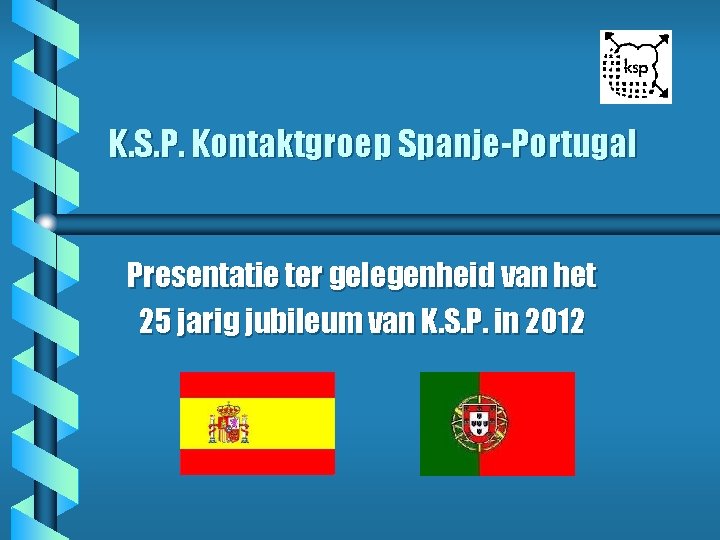K. S. P. Kontaktgroep Spanje-Portugal Presentatie ter gelegenheid van het 25 jarig jubileum van
