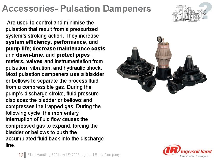 Accessories- Pulsation Dampeners Are used to control and minimise the pulsation that result from