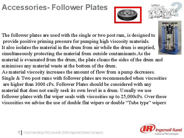 Accessories- Follower Plates Click to edit Master subtitle style The follower plates are used