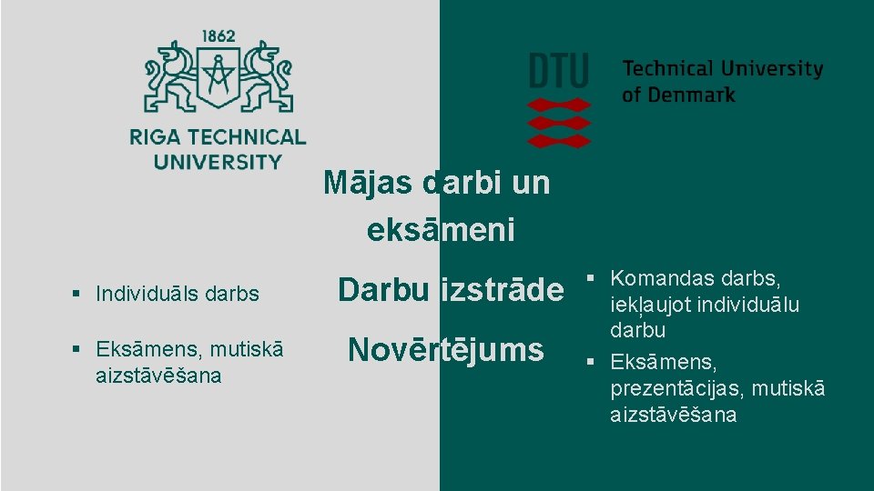 Mājas darbi un eksāmeni § Individuāls darbs § Eksāmens, mutiskā aizstāvēšana Rīgas Tehniskā universitāte