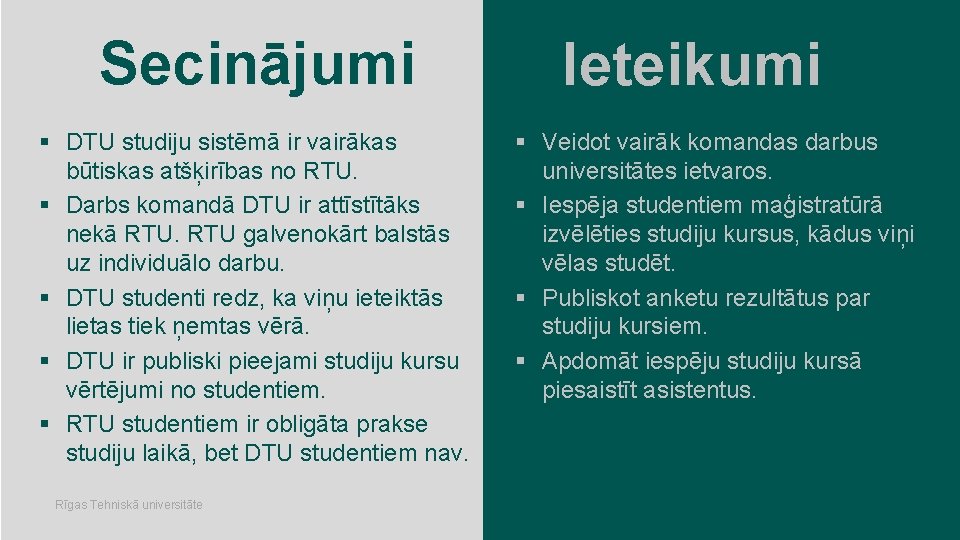 Secinājumi § DTU studiju sistēmā ir vairākas būtiskas atšķirības no RTU. § Darbs komandā