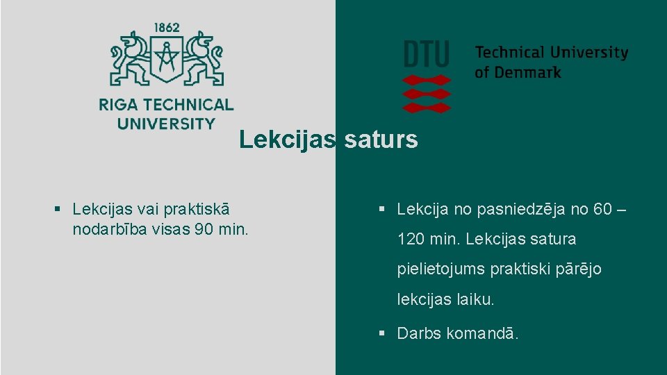 Lekcijas saturs § Lekcijas vai praktiskā nodarbība visas 90 min. § Lekcija no pasniedzēja