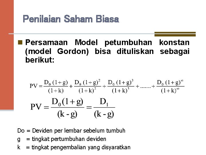 Penilaian Saham Biasa n Persamaan Model petumbuhan konstan (model Gordon) bisa dituliskan sebagai berikut: