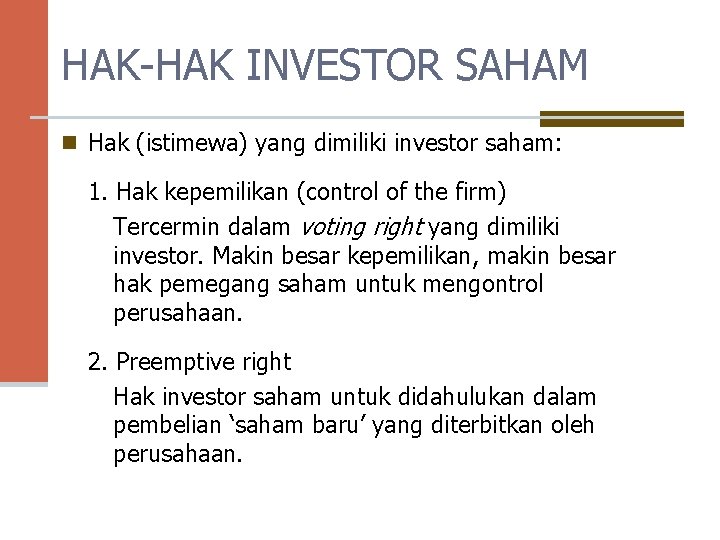 HAK-HAK INVESTOR SAHAM n Hak (istimewa) yang dimiliki investor saham: 1. Hak kepemilikan (control